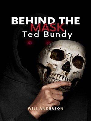 cover image of Behind the Mask: Ted Bundy
